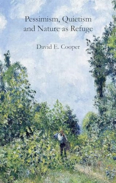 Book cover of: Pessimism, Quietism and Nature as Refuge. By: COOPER