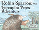 Book cover of: Robin Sparrow and Porcupine Pete's Adventure. By: Sherene Rutherford