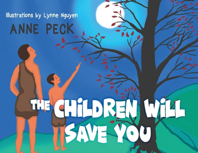 Book cover of: Children Will Save You. By: Anne Peck