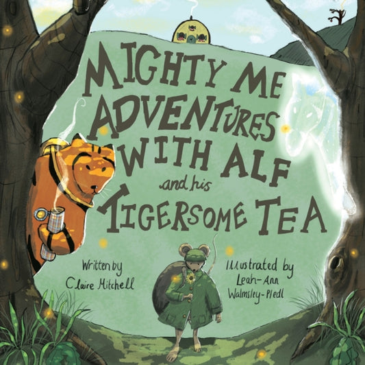 Book cover of: Mighty Me Adventures with Alf and his Tigersome Tea. By: Claire Mitchell
