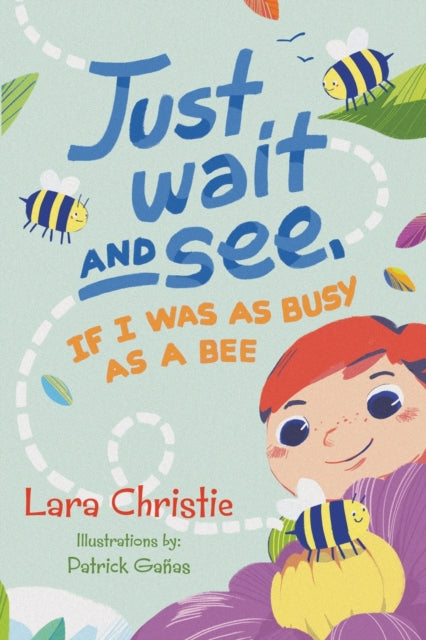 Book cover of: Just Wait and See, If I was as Busy as a Bee. By: Lara Christie