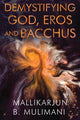 Book cover of: Demystifying God, Eros, & Bacchus. By: Mallikarjun B. Mulimani