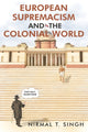 Book cover of: European Supremacism and the Colonial World. By: N. T. Singh