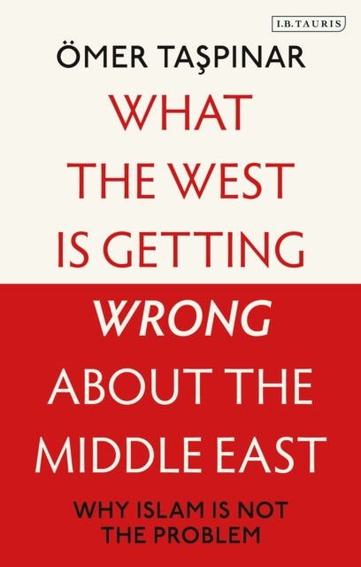 Book cover of: What the West is Getting Wrong about the Middle East. By: Ömer Taspinar