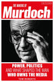 Book cover of: Making of Murdoch: Power, Politics and What Shaped the Man Who Owns the Media. By: Roberts, Tom
