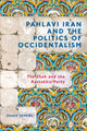 Book cover of: Pahlavi Iran and the Politics of Occidentalism. By: Zhand Shakibi