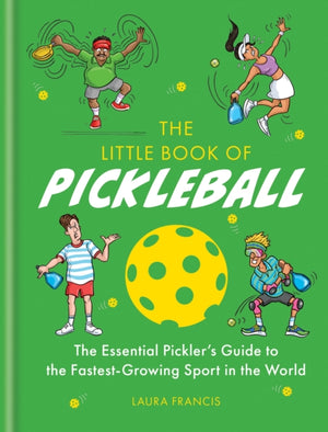 Little Book of Pickleball, The Essential Pickler’s Guide to the Fastest-growing Sport in the World