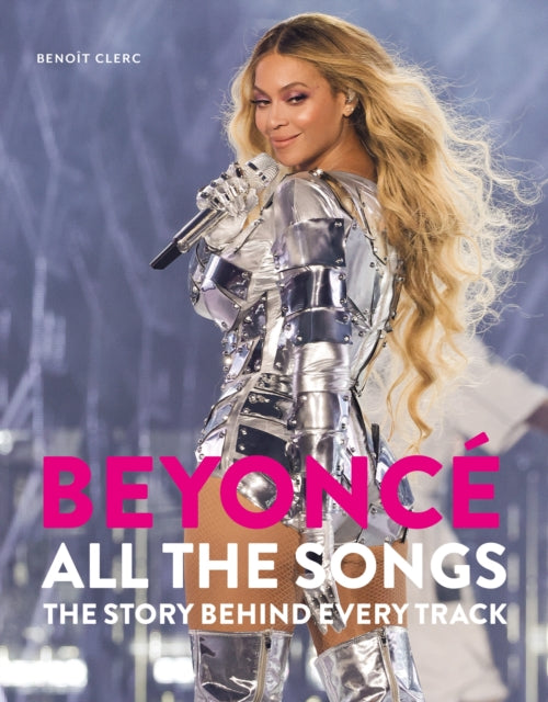 Beyonce All The Songs, The Story Behind Every Track 9781788405577 Benoît Clerc