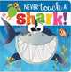 Book cover of: Never Touch a Shark!. By: Make Believe Ideas