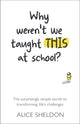 Book cover of: Why Weren’t We Taught This at School?. By: Alice Sheldon