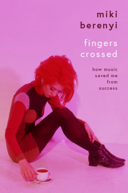 Book cover of: Fingers Crossed: How Music Saved Me from Success. By: Miki Berenyi