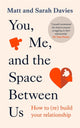Book cover of: You, Me and the Space Between Us. By: Matt and Sarah Davies