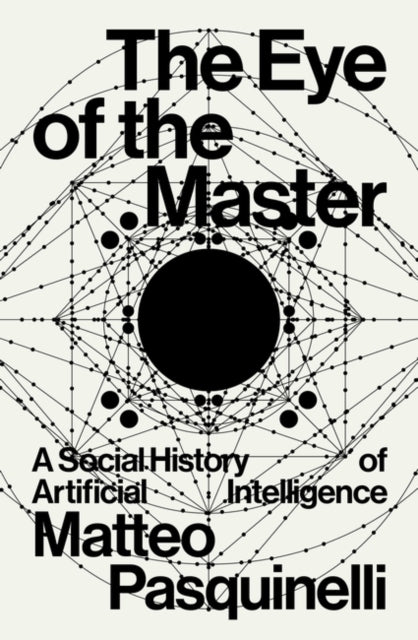 Eye of the Master, A Social History of Artificial Intelligence 9781788730068 Matteo Pasquinelli