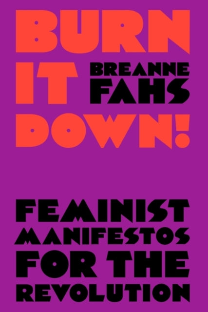 Burn It Down!, Feminist Manifestos for the Revolution 9781788735391 Breanne Fahs