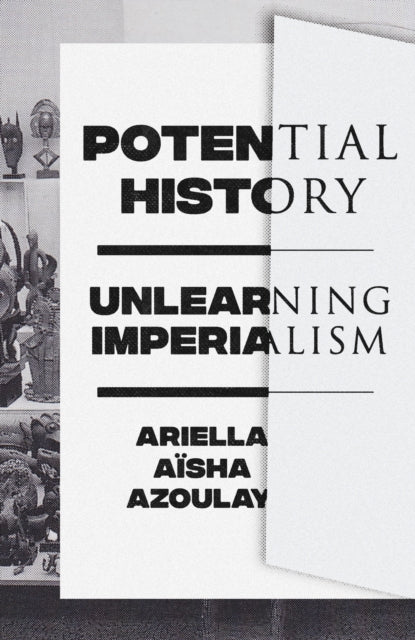 Book cover of: Potential History. By: Ariella Azoulay