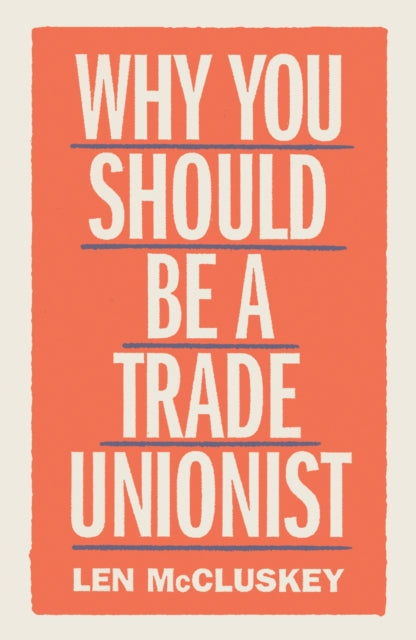 Book cover of: Why You Should be a Trade Unionist. By: Len McCluskey