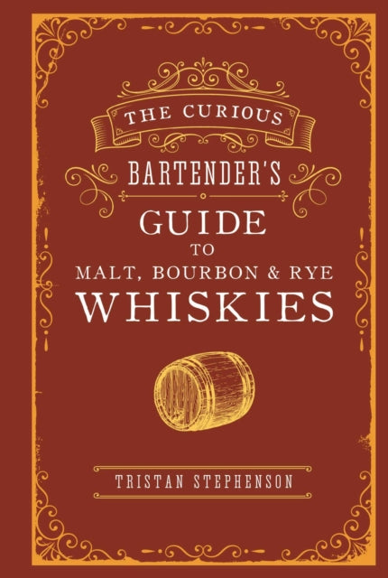Book cover of: Curious Bartender’s Guide to Malt, Bourbon & Rye Whiskies. By: Tristan Stephenson
