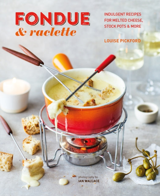 Book cover of: Fondue & Raclette. By: Louise Pickford
