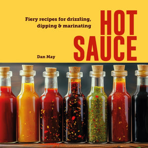 Hot Sauce, Fiery Recipes for Drizzling, Dipping & Marinating
