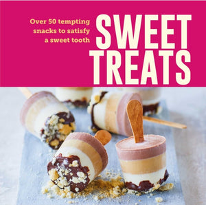 Sweet Treats, Over 50 Tempting Snacks to Satisfy a Sweet Tooth