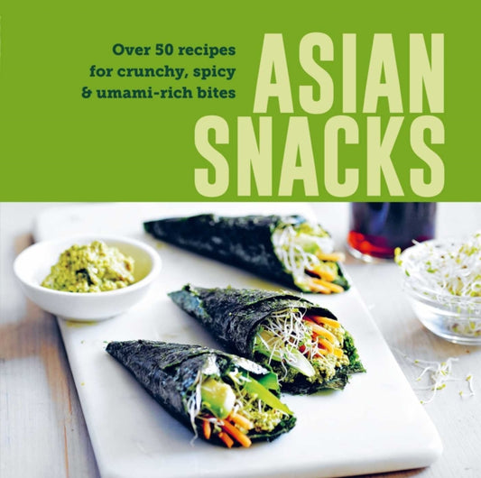 Asian Snacks, 50 Recipes for Crunchy, Spicy & Umami-Rich Bites 9781788797221 Ryland Peters & Small