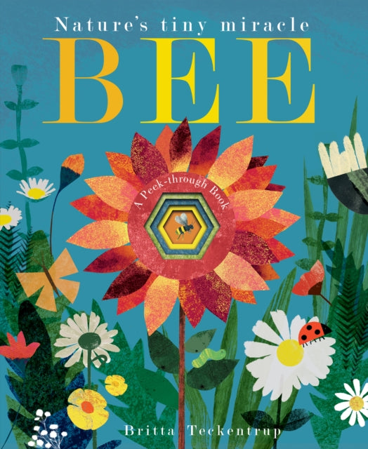 Bee, Nature's tiny miracle 9781788816281 Britta Teckentrup