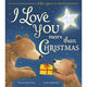 Book cover of: I Love You More Than Christmas. By: HATTIE, ELLIE