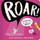 Book cover of: Roar!. By: Amelia Hepworth