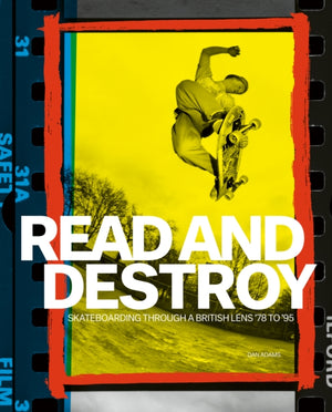 Read and Destroy, Skateboarding Through a British Lens ’78 to ’95