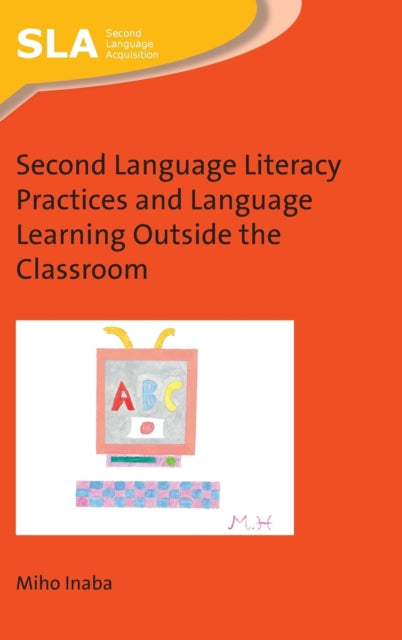 Book cover of: Second Language Literacy Practices and Language Learning Outside the Classroom. By: Miho Inaba