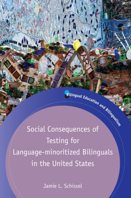 Book cover of: Social Consequences of Testing for Language-minoritized Bilinguals in the United States. By: Jamie L. Schissel