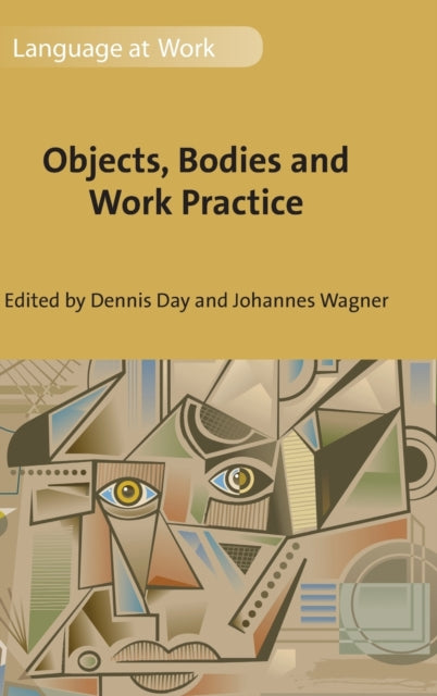 Book cover of: Objects, Bodies and Work Practice. By: Dennis Day