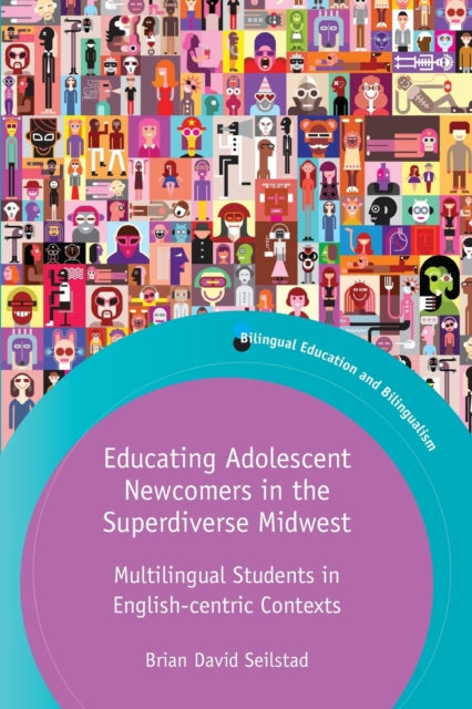 Book cover of: Educating Adolescent Newcomers in the Superdiverse Midwest. By: Brian David Seilstad