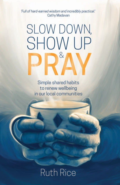Book cover of: Slow Down, Show up and Pray. By: Ruth Rice