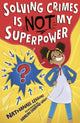Book cover of: Solving Crimes Is NOT My Superpower. By: LESSORE, NATHANAEL