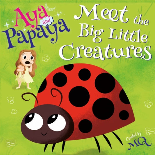 Book cover of: AYA and PAPAYA Meet the Big Little Creatures. By: MQ