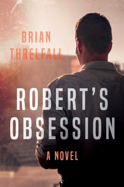 Book cover of: Robert's Obsession. By: Brian Threlfall