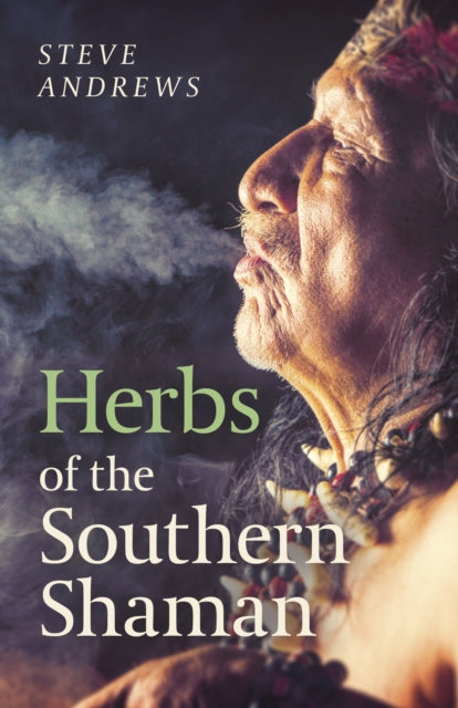 Book cover of: Herbs of the Southern Shaman. By: Steve Andrews