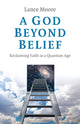 Book cover of: God Beyond Belief, A. By: Lance Moore