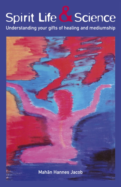 Book cover of: Spirit Life & Science - Understanding Your Gifts of Healing and Mediumship. By: Mahan Hannes Jacob