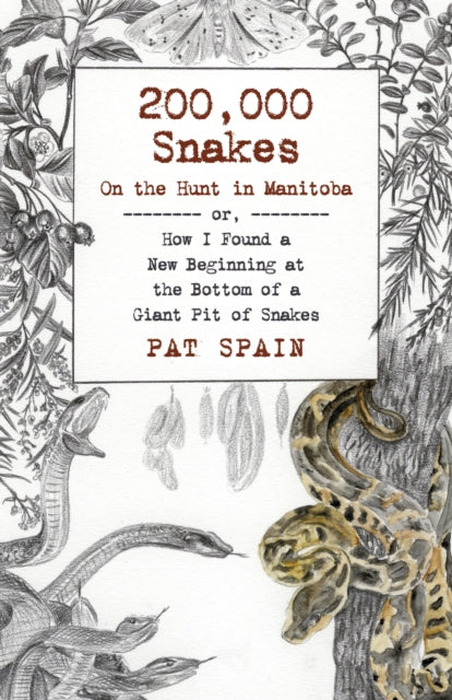 Book cover of: 200,000 Snakes: On the Hunt in Manitoba. By: Pat Spain