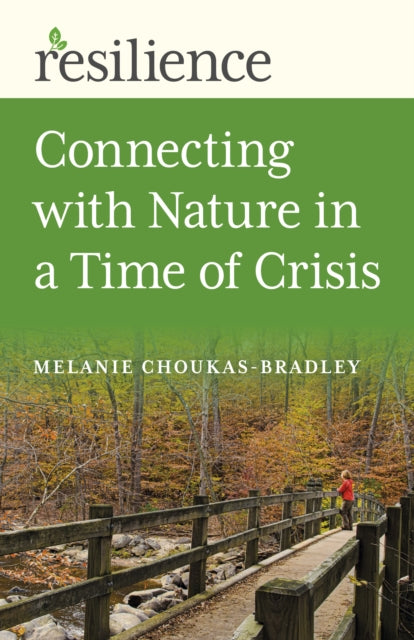 Book cover of: Resilience: Connecting with Nature in a Time of Crisis. By: Melanie Choukas-Bradley