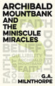 Book cover of: Archibald Mountbank and the Miniscule Miracles. By: G. A. Milnthorpe