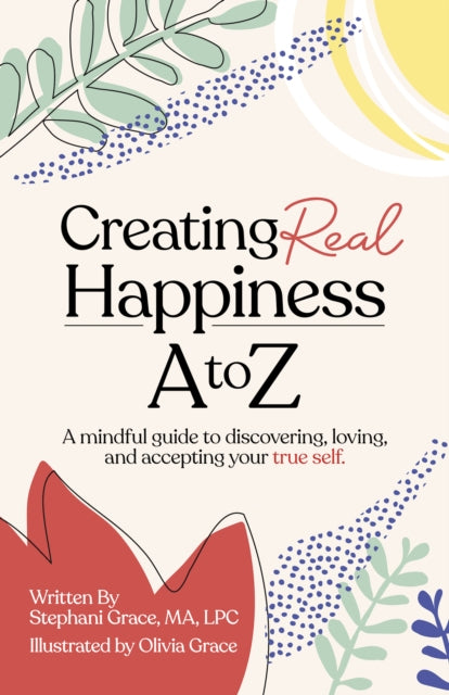 Book cover of: Creating Real Happiness A to Z. By: Stephani Grace