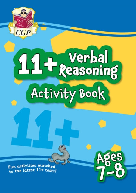 Book cover of: 11+ Activity Book: Verbal Reasoning - Ages 7-8. By: CGP Books