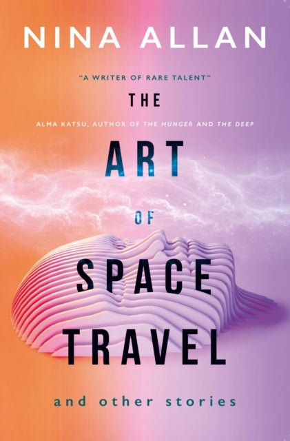 Book cover of: Art of Space Travel and Other Stories. By: Nina Allan