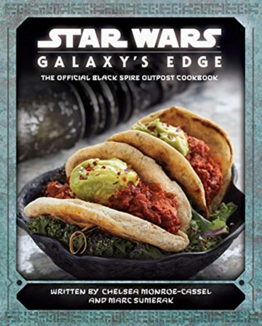 Book cover of: Star Wars - Galaxy's Edge: The Official Black Spire Outpost Cookbook. By: Chelsea Monroe-Cassel