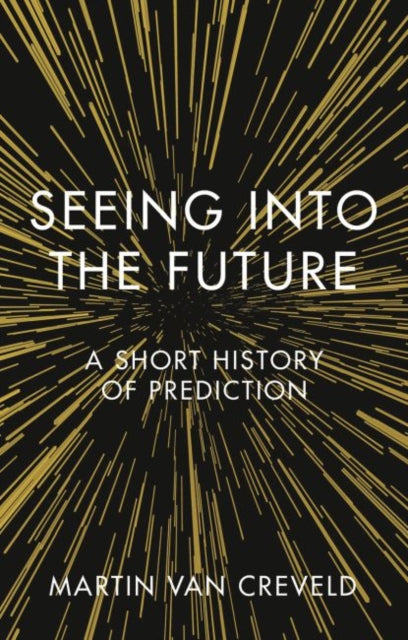 Book cover of: Seeing into the Future. By: Martin van Creveld