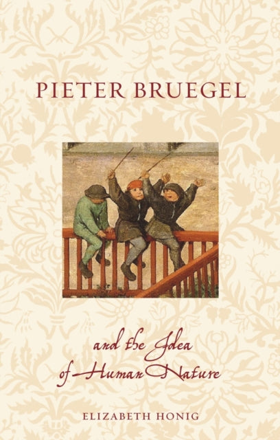 Book cover of: Pieter Bruegel and the Idea of Human Nature. By: Elizabeth Alice Honig