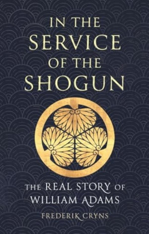 In the Service of the Shogun, The Real Story of William Adams